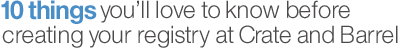 10 things you'll love to know before creating your registry at Crate and Barrel