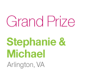Grand Prize, Stephanie and Michael, Arlington VA.
